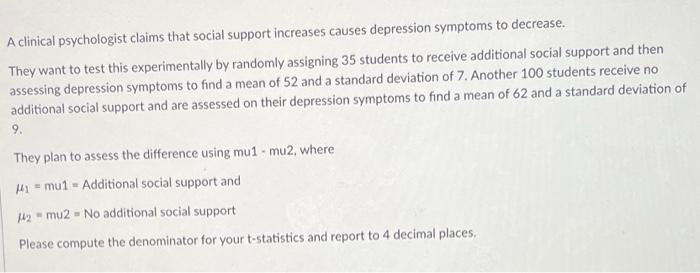 A Clinical Psychologist Claims That Social Support Increases Causes Depression Symptoms To Decrease They Want To Test T 1