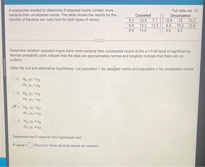 A Researcher Wanted To Determine If Carpeted Rooms Contain More Bacteria Than Uncarpeted Rooms The Table Shows The Resu 1