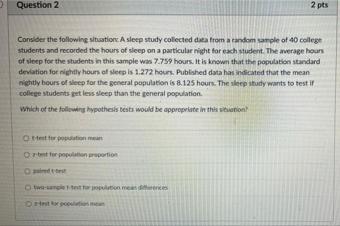 Question 2 2 Pts Consider The Following Situation A Sleep Study Collected Data From A Random Sample Of 40 College Stude 1