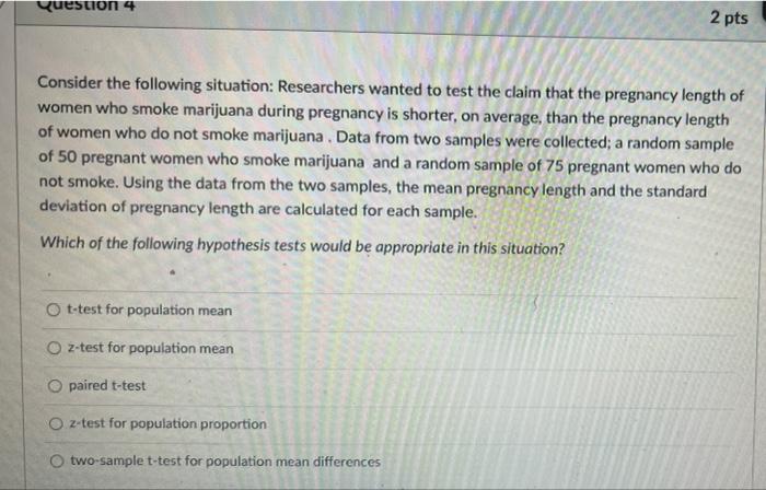 Question 4 2 Pts Consider The Following Situation Researchers Wanted To Test The Claim That The Pregnancy Length Of Wom 1