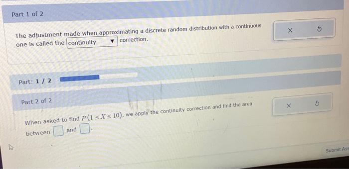 Part 1 Of 2 X X The Adjustment Made When Approximating A Discrete Random Distribution With A Continuous One Is Called Th 1