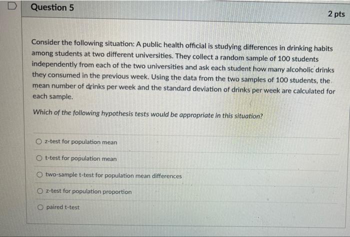Question 5 2 Pts Consider The Following Situation A Public Health Official Is Studying Differences In Drinking Habits A 1