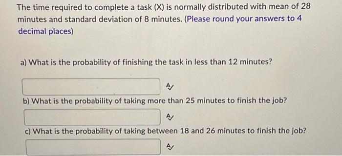 The Time Required To Complete A Task X Is Normally Distributed With Mean Of 28 Minutes And Standard Deviation Of 8 Min 1
