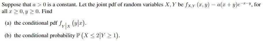 2 Suppose That A 0 Is A Constant Let The Joint Pdf Of Random Variables X Y Be Fx Y X Y A X Y E 2 Y For All 1