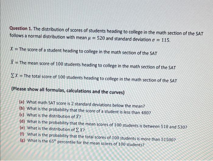 Question 1 The Distribution Of Scores Of Students Heading To College In The Math Section Of The Sat Follows A Normal Di 1