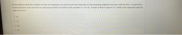 A Firm Believes That The Number Of Units An Employee Can Process Per Hour Depends On How Long That Employee Has Been Wit 2