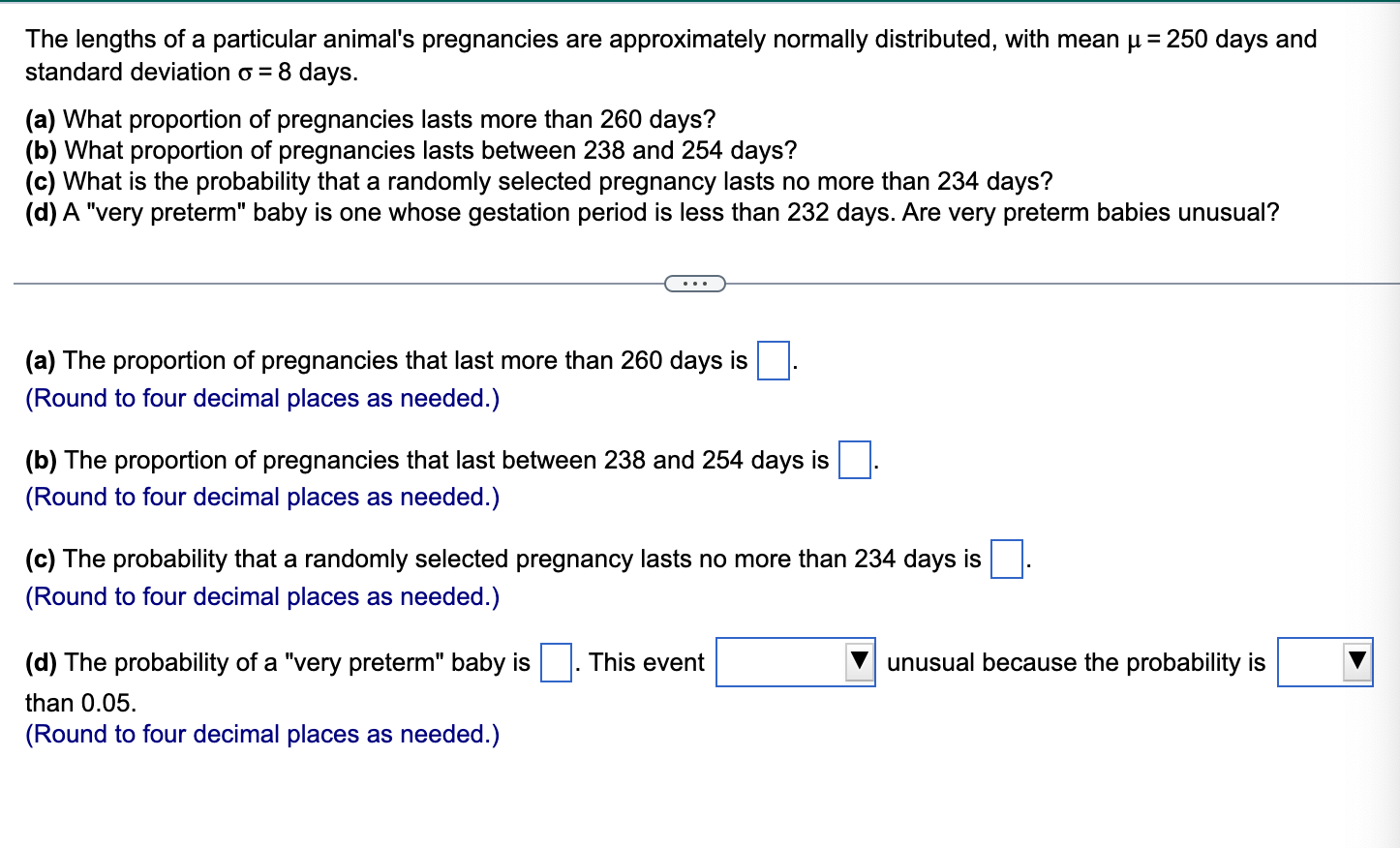 The Lengths Of A Particular Animal S Pregnancies Are Approximately Normally Distributed With Mean U 250 Days And St 1