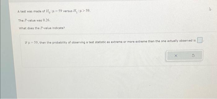 A Test Was Made Of H 59 Versus H L 59 The P Value Was 0 26 What Does The P Value Indicate If H 59 Then The Pr 1