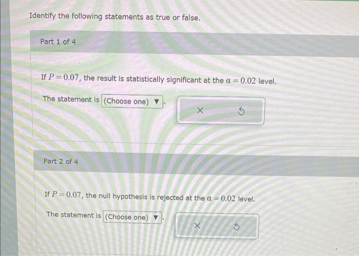 Identify The Following Statements As True Or False Part 1 Of 4 If P 0 07 The Result Is Statistically Significant At Th 1