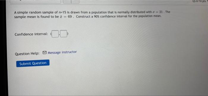 010 Pts A Simple Random Sample Of N 15 Is Drawn From A Population That Is Normally Distributed With O 21 The Sample M 1