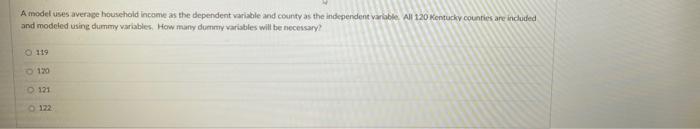 A Model Uses Average Household Income As The Dependent Variable And County As The Independent Variable All 120 Kentucky 1