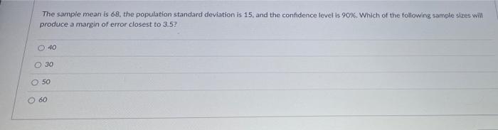 The Sample Mean Is 68 The Population Standard Deviation Is 15 And The Confidence Level Is 90 Which Of The Following 1