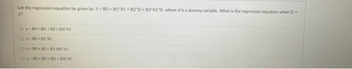 Let The Regression Equation Be Given By Y 30 81 Dbyx1d Where Is A Dummy Variable What Is The Presion Equation When 12 1 1