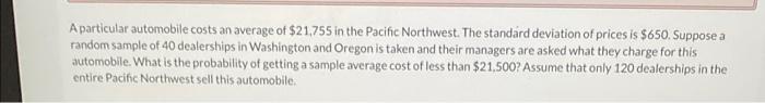 A Particular Automobile Costs An Average Of 21 755 In The Pacific Northwest The Standard Deviation Of Prices Is 650 1