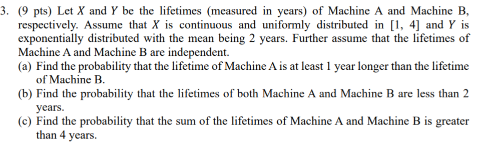Let X And Y Be The Lifetimes Measured In Years Of Machine A And Machine B Respectively Assume That X Is Continuous A 1