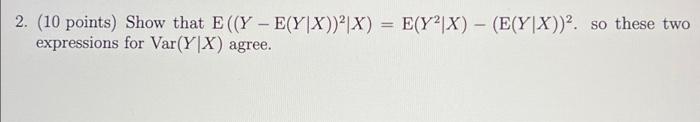2 10 Points Show That E Y E Y X X E Y2x E Y X 2 So These Two Expressions For Var Y X Agree 1