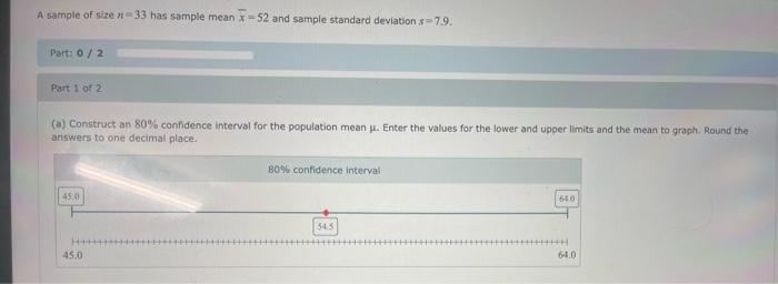 A Sample Of Size 33 Has Sample Mean X 52 And Sample Standard Deviation 7 9 Part 0 2 Part 1 Of 2 A Construct An 8 1