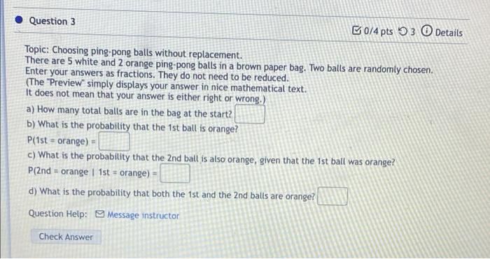Question 3 B0 4 Pts 3 Details Topic Choosing Ping Pong Balls Without Replacement There Are 5 White And 2 Orange Ping P 1