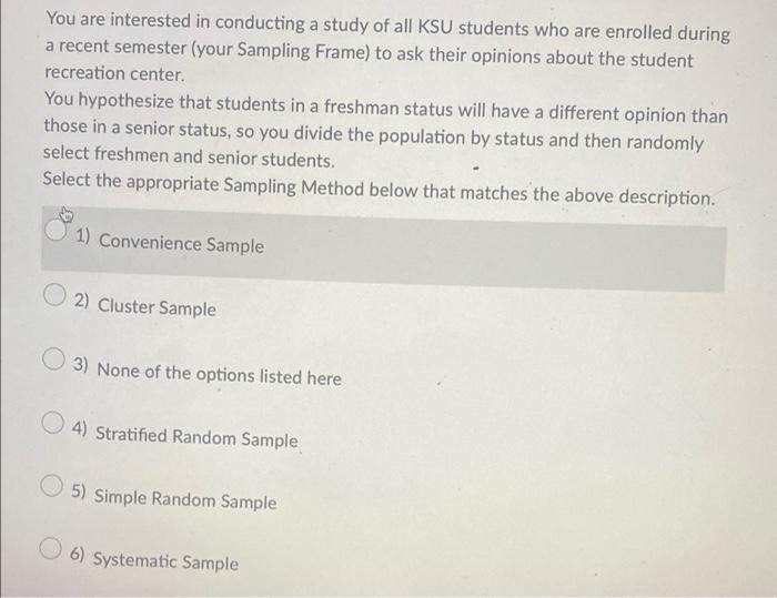 You Are Interested In Conducting A Study Of All Ksu Students Who Are Enrolled During A Recent Semester Your Sampling Fr 1