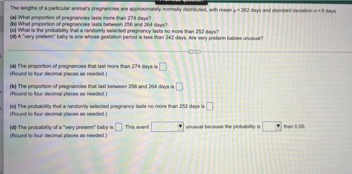 The Lengths Of A Particular Animal S Pregnancies Are Approximately Normally Distributed With Mean 262 Days And Standar 1
