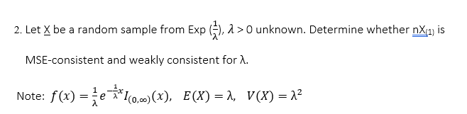 2 Let X Be A Random Sample From Exp 3 2 0 Unknown Determine Whether Nx 1 Is Mse Consistent And Weakly Consistent 1