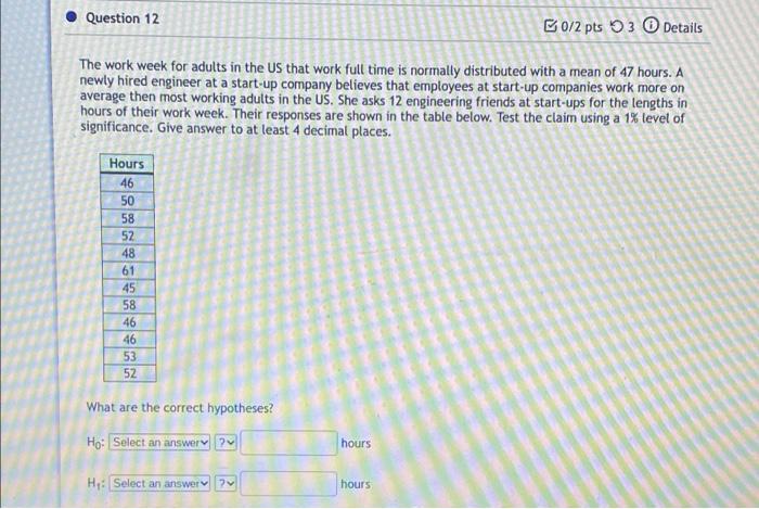 Question 12 B0 2 Pts 3 Details The Work Week For Adults In The Us That Work Full Time Is Normally Distributed With A Mea 1