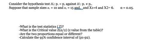 Consider The Hypothesis Test H P Pagainst H Suppose That Sample Sizes N 10 And N 15 And And X1 4 And X2 6 A 1