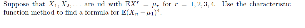 Suppose That X1 X2 Are Iid With Ex Mr For R 1 2 3 4 Use The Characteristic Function Method To Find A Form 1