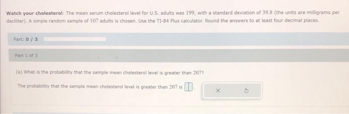 Watch Your Cholesterol The Mean Serum Cholesterol Level For U S Adults Was 199 With A Standard Deviation Of 39 8 The 1