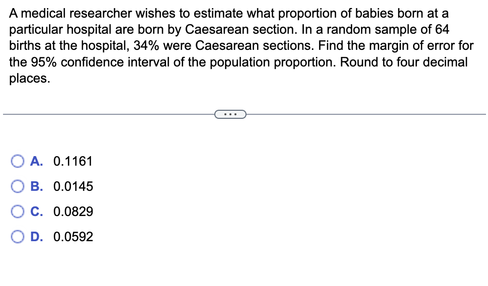 A Medical Researcher Wishes To Estimate What Proportion Of Babies Born At A Particular Hospital Are Born By Caesarean Se 1