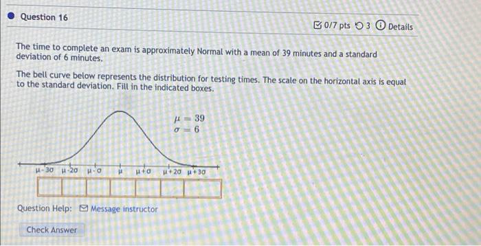 Question 16 B0 7 Pts 3 Details The Time To Complete An Exam Is Approximately Normal With A Mean Of 39 Minutes And A Stan 1