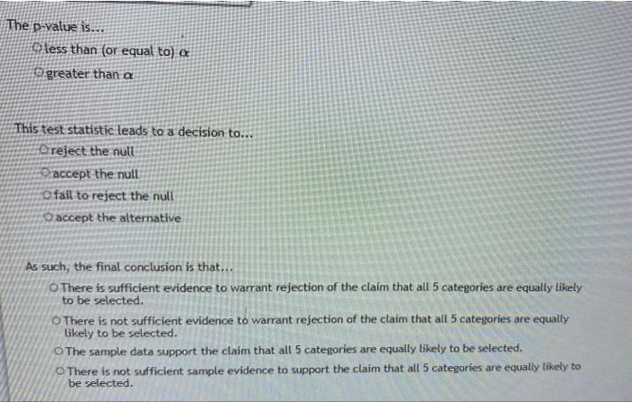 You Are Conducting A Multinomial Hypothesis Test A 0 05 For The Claim That All 5 Categories Are Equally Likely To Be 2