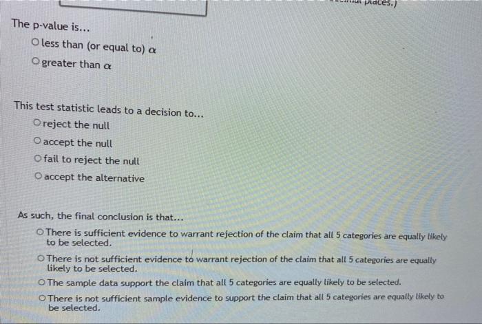 You Are Conducting A Multinomial Hypothesis Test A 0 05 For The Claim That All 5 Categories Are Equally Likely To Be 2