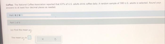 Coffee The National Coffee Association Reported That 63 Of U S Adults Drink Coffee Daily A Random Sample Of 300 U S 1