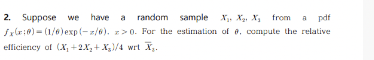 We A A Pdf 2 Suppose Have Random Sample X1 X2 X3 From Fx 3 6 1 Exp 2 6 1 0 For The Estimation Of E Compute 1
