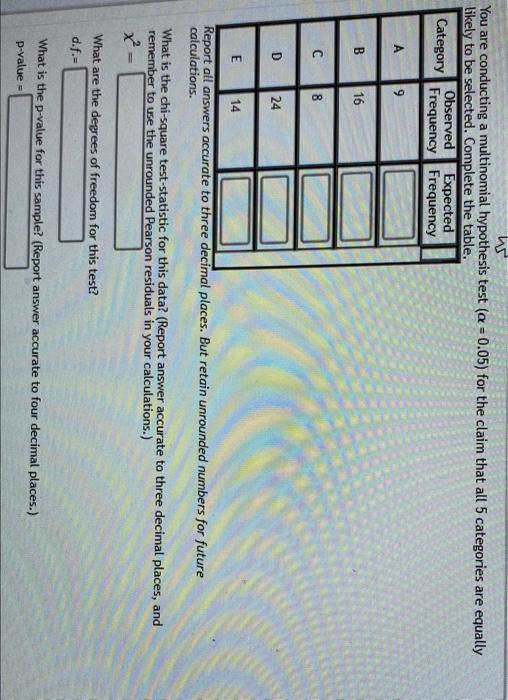 No You Are Conducting A Multinomial Hypothesis Test A 0 05 For The Claim That All 5 Categories Are Equally Likely To 1