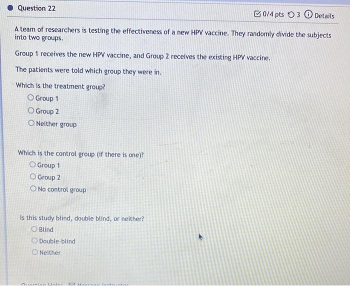Question 22 0 4 Pts 53 Details A Team Of Researchers Is Testing The Effectiveness Of A New Hpv Vaccine They Randornly D 1