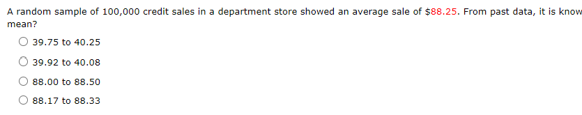 A Random Sample Of 100 000 Credit Sales In A Department Store Showed An Average Sale Of 88 25 From Past Data It Is Kn 1