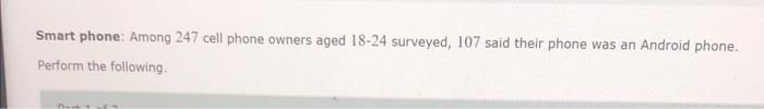Part 1 Of 3 A Find A Point Estimate For The Proportion Of Cell Phone Owners Aged 18 24 Who Have An Android Phone Roun 5