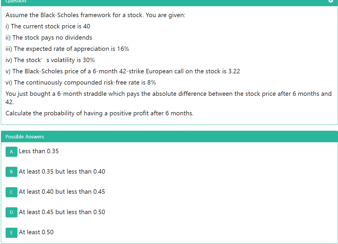 Question Assume The Black Scholes Framework For A Stock You Are Given I The Current Stock Price Is 40 Ii The Stock P 1