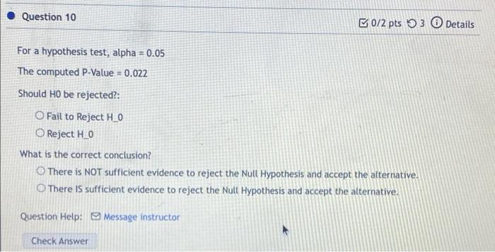 Question 10 0 2 Pts 53 Details For A Hypothesis Test Alpha 0 05 The Computed P Value 0 022 Should Ho Be Rejected 1