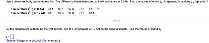 Listed Below Are Body Temperatures From Five Different Subjects Measured At 8 Am And Again At 12 Am Find The Values Of 1