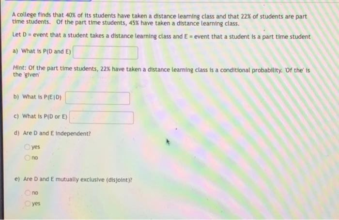 A College Finds That 40 Of Its Students Have Taken A Distance Learning Class And That 22 Of Students Are Part Time Stu 1