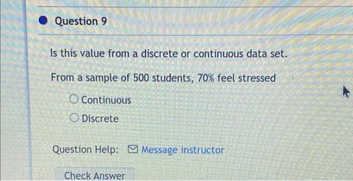Question 9 Is This Value From A Discrete Or Continuous Data Set From A Sample Of 500 Students 70 Feel Stressed O Co 1