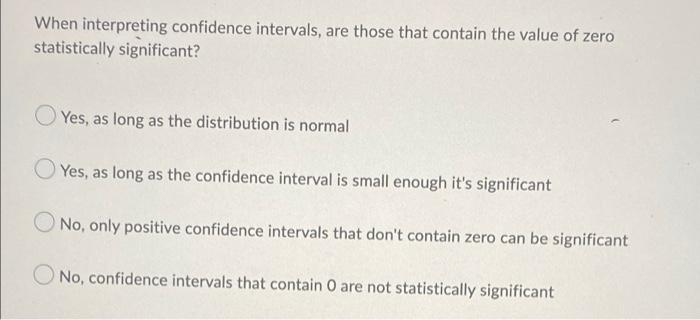 When Interpreting Confidence Intervals Are Those That Contain The Value Of Zero Statistically Significant Yes As Long 1