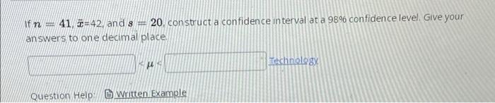 If N 41 42 And 8 20 Construct A Confidence Interval At A 98 Confidence Level Give Your Answers To One Decimal Pla 1