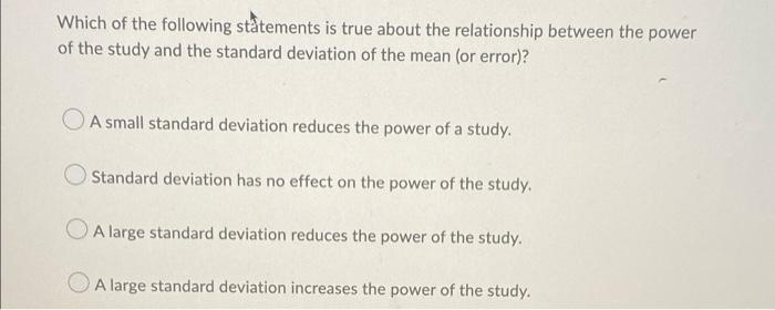 Which Of The Following Statements Is True About The Relationship Between The Power Of The Study And The Standard Deviati 1