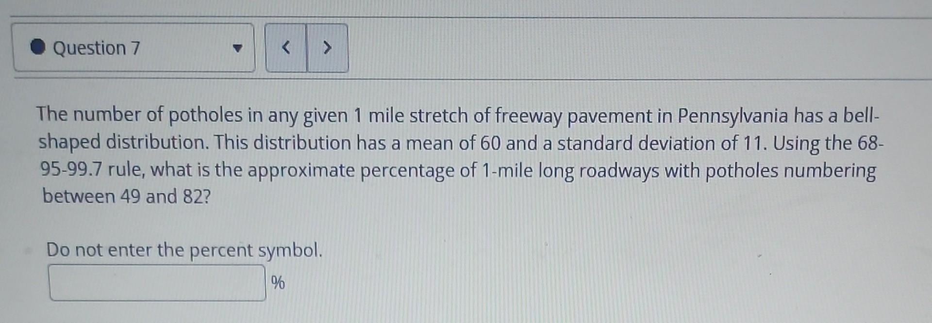 Question 7 A The Number Of Potholes In Any Given 1 Mile Stretch Of Freeway Pavement In Pennsylvania Has A Bell Shaped 1