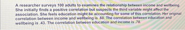 A Researcher Surveys 100 Adults To Examines The Relationship Between Income And Wellbeing She Initially Finds A Positiv 1