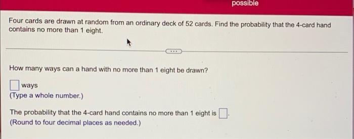 Possible Four Cards Are Drawn At Random From An Ordinary Deck Of 52 Cards Find The Probability That The 4 Card Hand Con 1